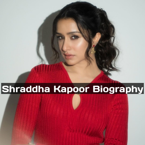 Shraddha Kapoor Biography: Age, Net Worth, Family, Career