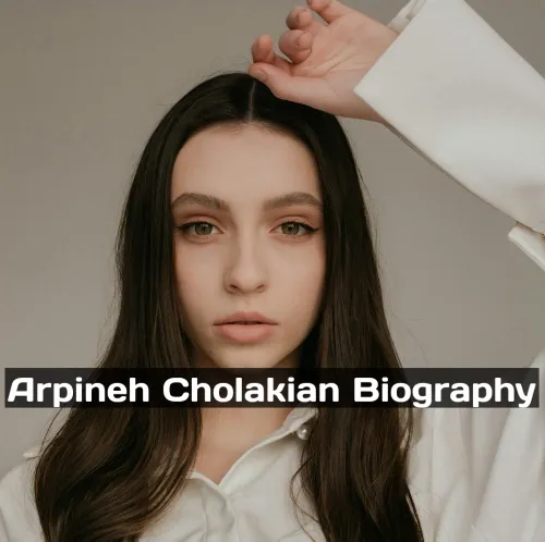 Arpineh Cholakian Biography, Wikipedia, Early Life, Occupation